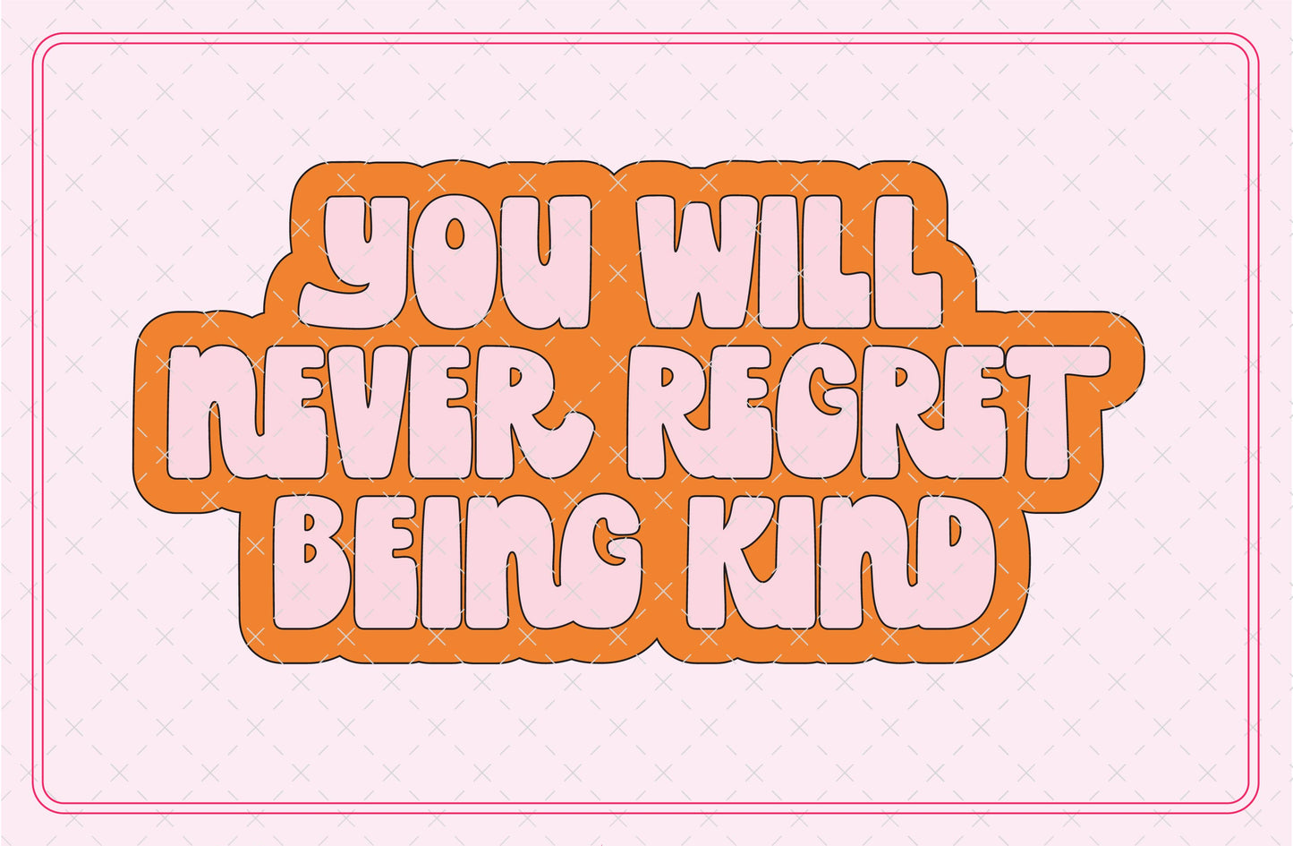 You Will Never Regret Being Kind SVG Digital Download Design File