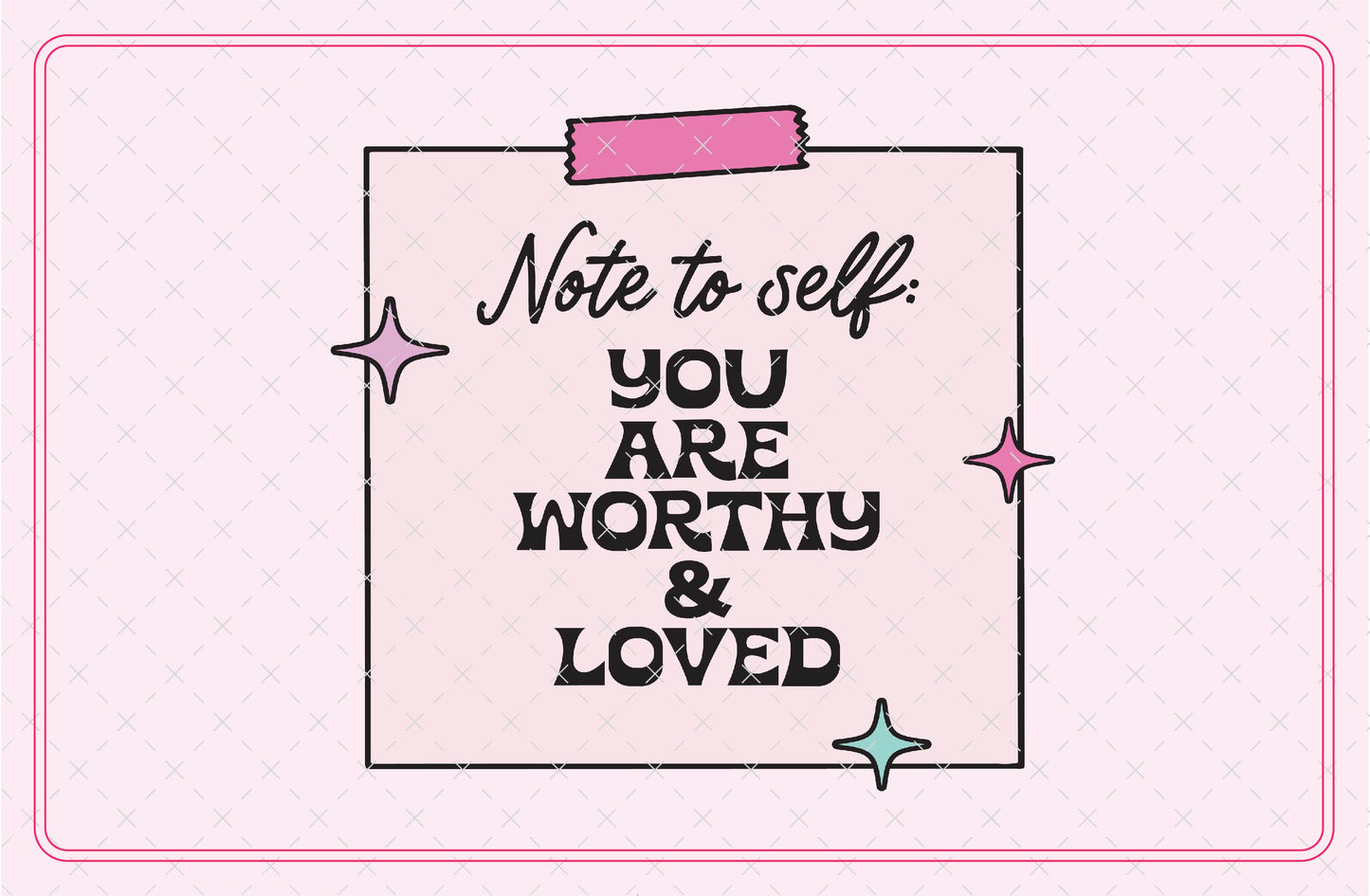 Note to Self: You Are Worthy and Loved SVG Digital Download Design File