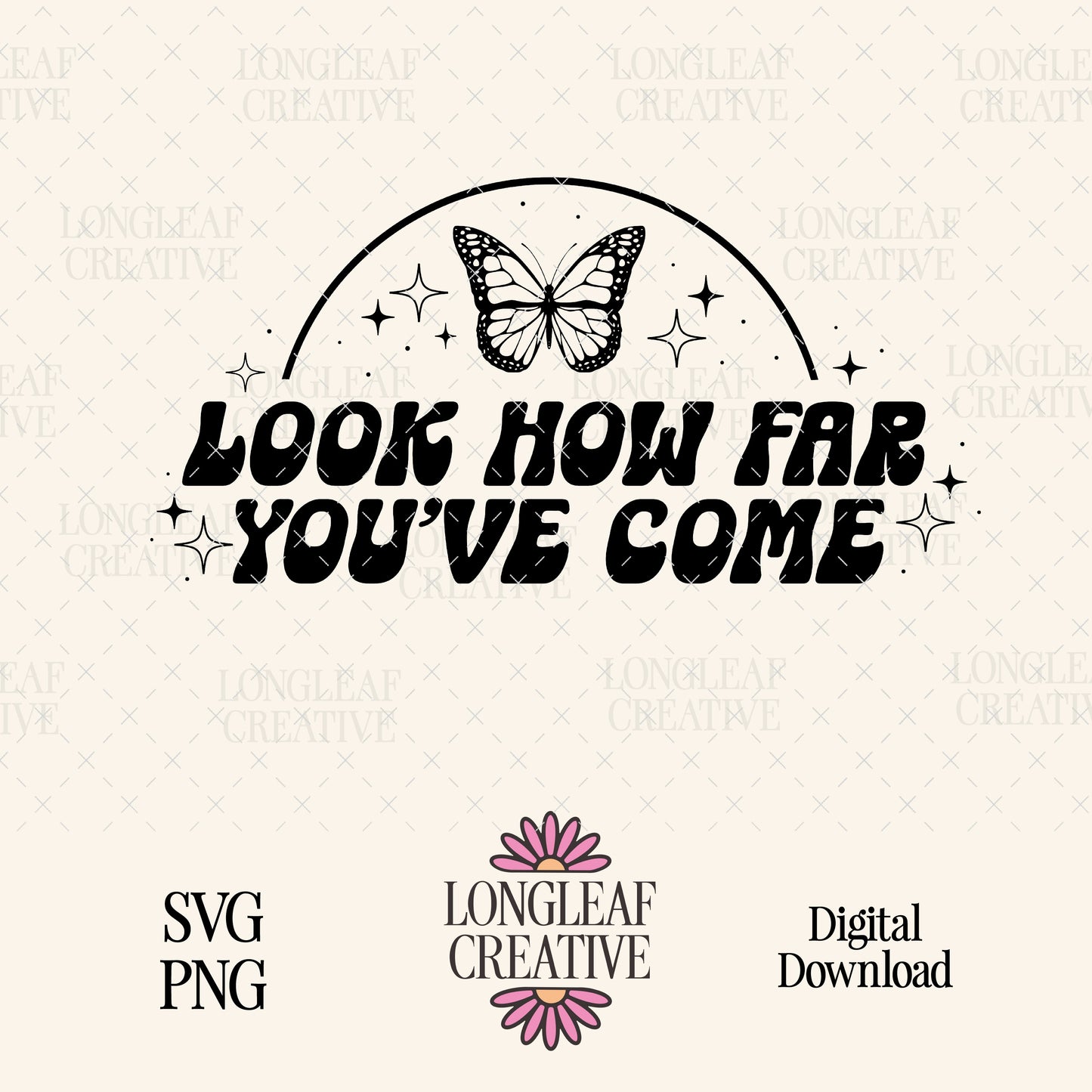 Look How Far You've Come SVG Digital Download Design File