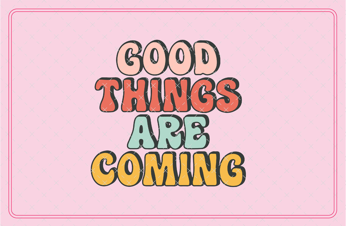 Good Things Are Coming SVG Digital Download Design File