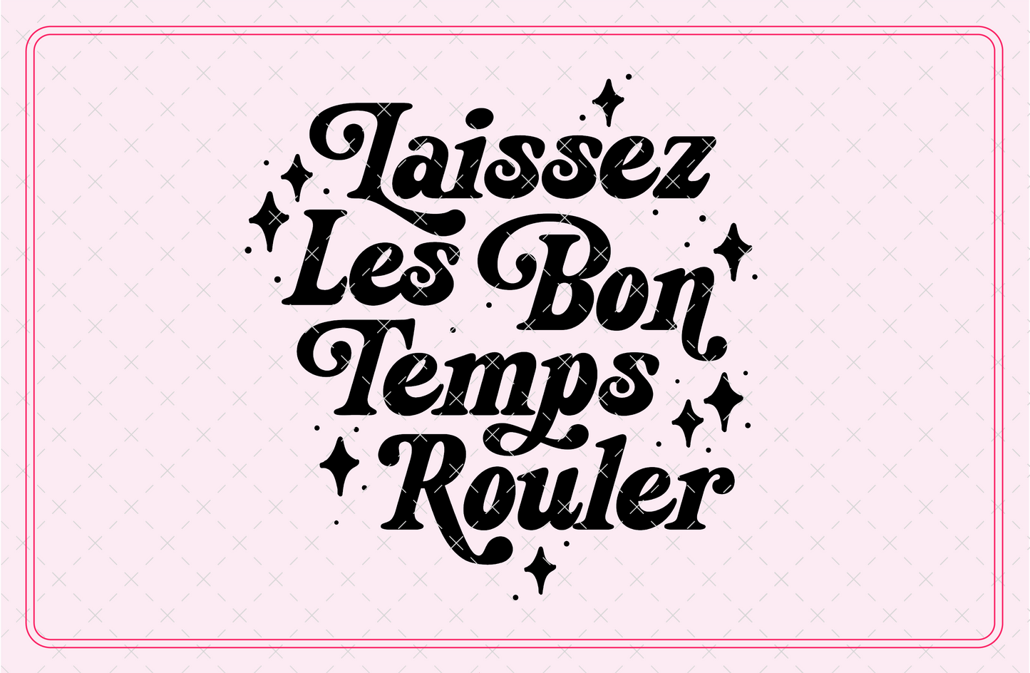 Laissez Les Bon Temps Rouler Let the Good Times Roll Mardi Gras SVG Digital Download Design File