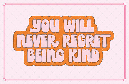 You Will Never Regret Being Kind SVG Digital Download Design File