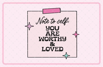 Note to Self: You Are Worthy and Loved SVG Digital Download Design File