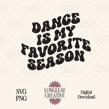 Dance is my Favorite Season Digital Download Design File