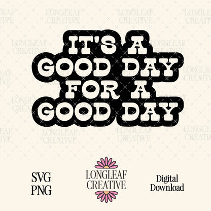 It’s a Good Day for a Good Day SVG Digital Download Design File