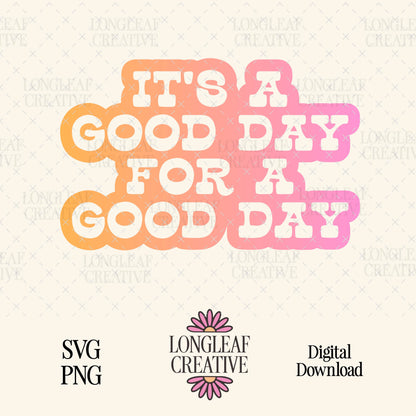 It’s a Good Day for a Good Day SVG Digital Download Design File