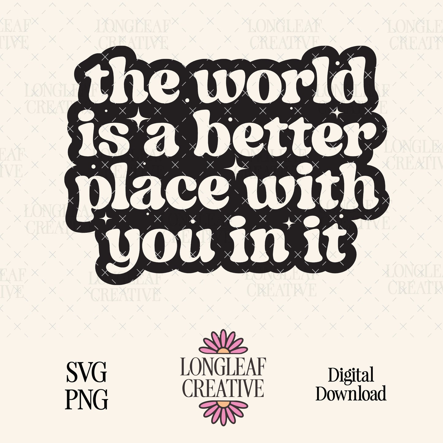 The World is a Better Place with You In It Digital Download Design File