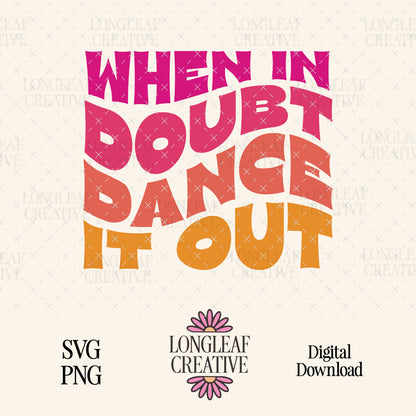 When in Doubt Dance It Out SVG Digital Download Design File