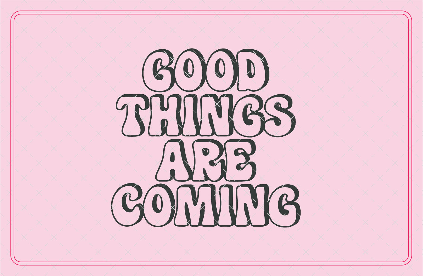 Good Things Are Coming SVG Digital Download Design File