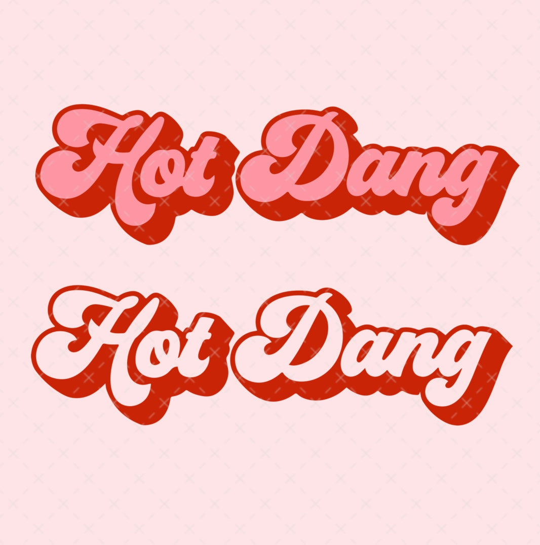 Hot Dang SVG Digital Download Design File